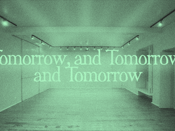 Tomorrow, and Tomorrow, and Tomorrow